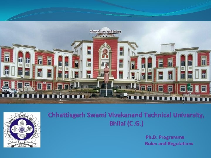 Chhattisgarh Swami Vivekanand Technical University, Bhilai (C. G. ) Ph. D. Programme Rules and