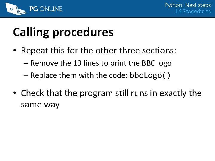 Python: Next steps L 4 Procedures Calling procedures • Repeat this for the other