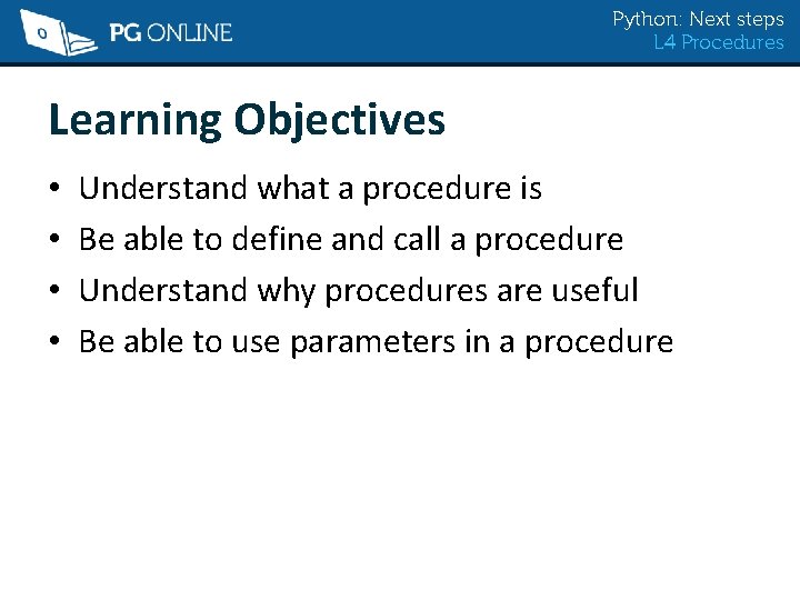 Python: Next steps L 4 Procedures Learning Objectives • • Understand what a procedure