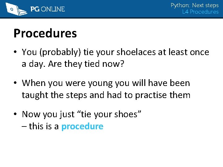 Python: Next steps L 4 Procedures • You (probably) tie your shoelaces at least