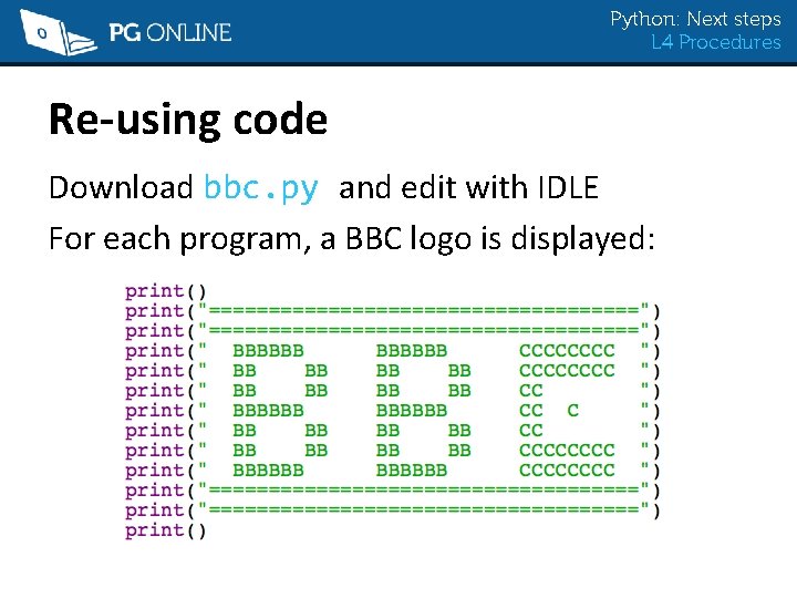 Python: Next steps L 4 Procedures Re-using code Download bbc. py and edit with