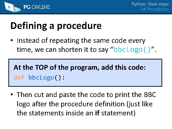 Python: Next steps L 4 Procedures Defining a procedure • Instead of repeating the