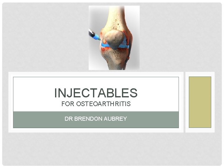 INJECTABLES FOR OSTEOARTHRITIS DR BRENDON AUBREY 