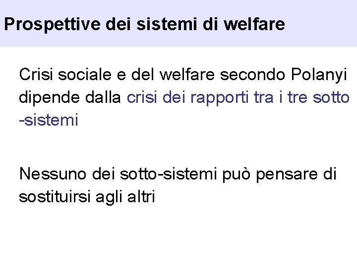 Prospettive dei sistemi di welfare Crisi sociale e del welfare secondo Polanyi dipende dalla