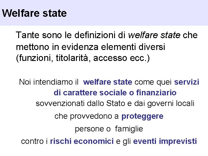 Welfare state Tante sono le definizioni di welfare state che mettono in evidenza elementi