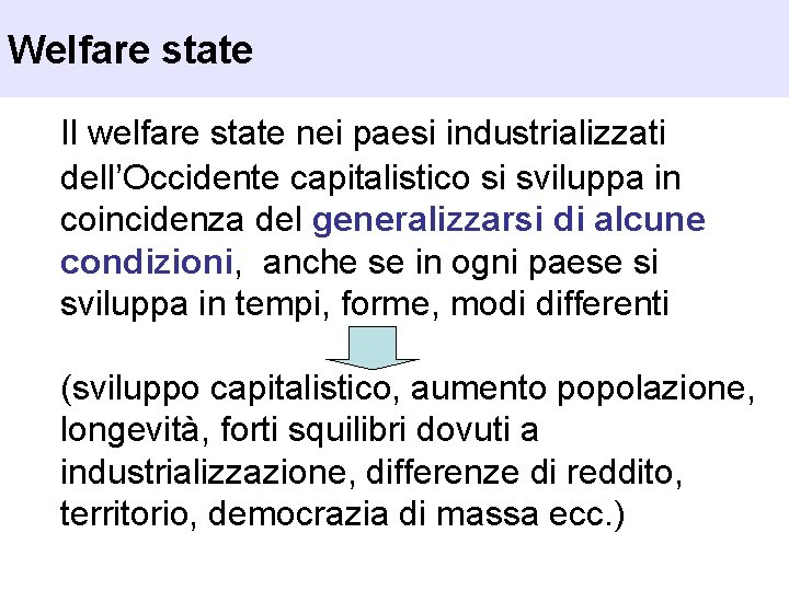 Welfare state Il welfare state nei paesi industrializzati dell’Occidente capitalistico si sviluppa in coincidenza