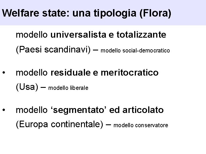 Welfare state: una tipologia (Flora) modello universalista e totalizzante (Paesi scandinavi) – modello social-democratico