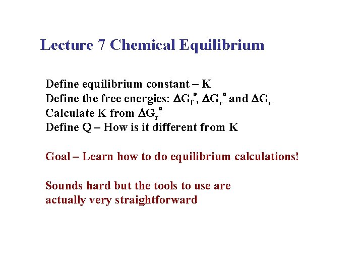 Lecture 7 Chemical Equilibrium Define equilibrium constant – K Define the free energies: DGf