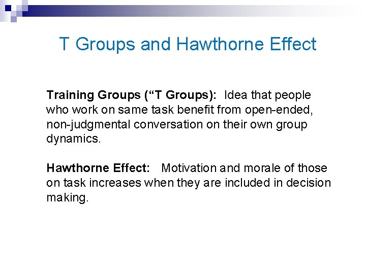 T Groups and Hawthorne Effect Training Groups (“T Groups): Idea that people who work