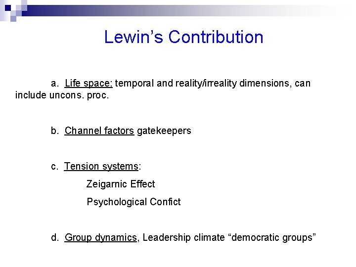 Lewin’s Contribution a. Life space: temporal and reality/irreality dimensions, can include uncons. proc. b.