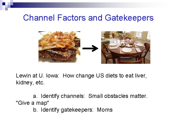 Channel Factors and Gatekeepers Lewin at U. Iowa: How change US diets to eat