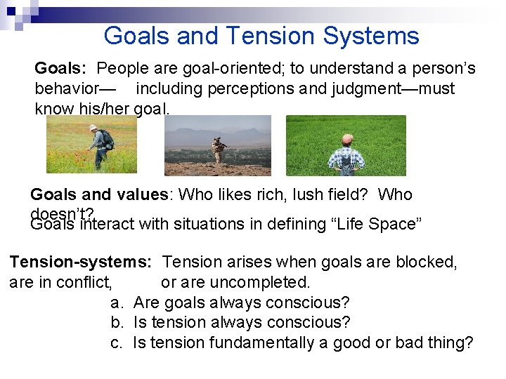Goals and Tension Systems Goals: People are goal-oriented; to understand a person’s behavior— including