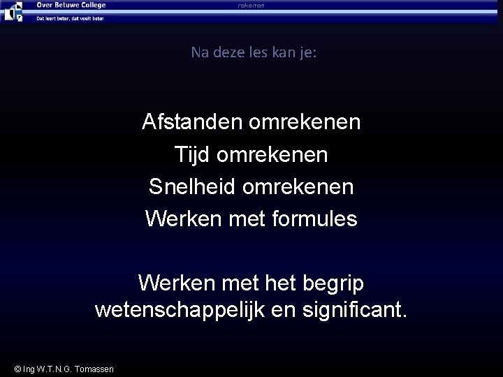 rekenen Na deze les kan je: Afstanden omrekenen Tijd omrekenen Snelheid omrekenen Werken met