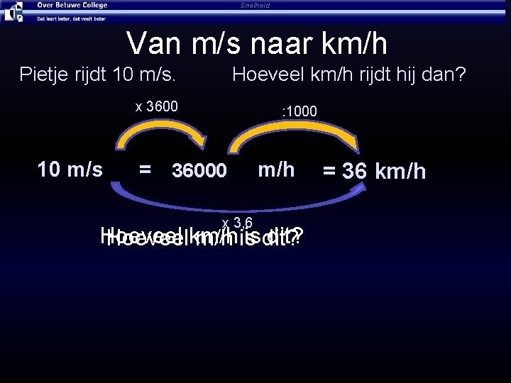 Snelheid Van m/s naar km/h Pietje rijdt 10 m/s. Hoeveel km/h rijdt hij dan?