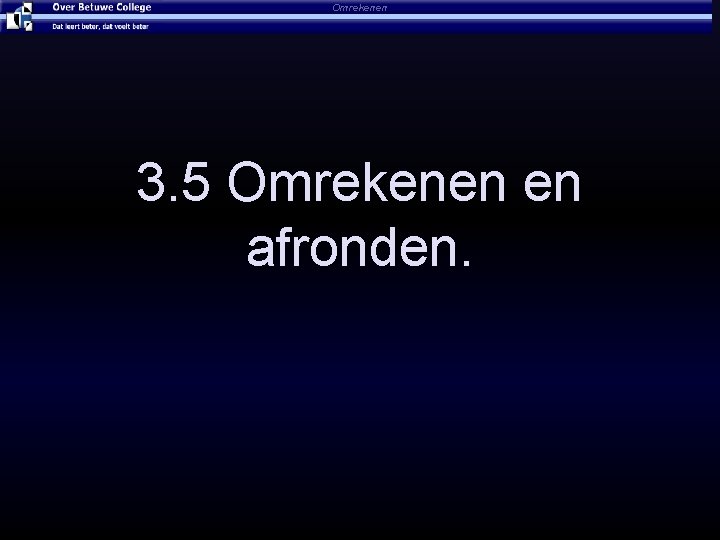 Omrekenen 3. 5 Omrekenen en afronden. 