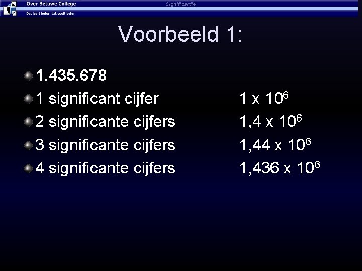 Significantie Voorbeeld 1: 1. 435. 678 1 significant cijfer 2 significante cijfers 3 significante