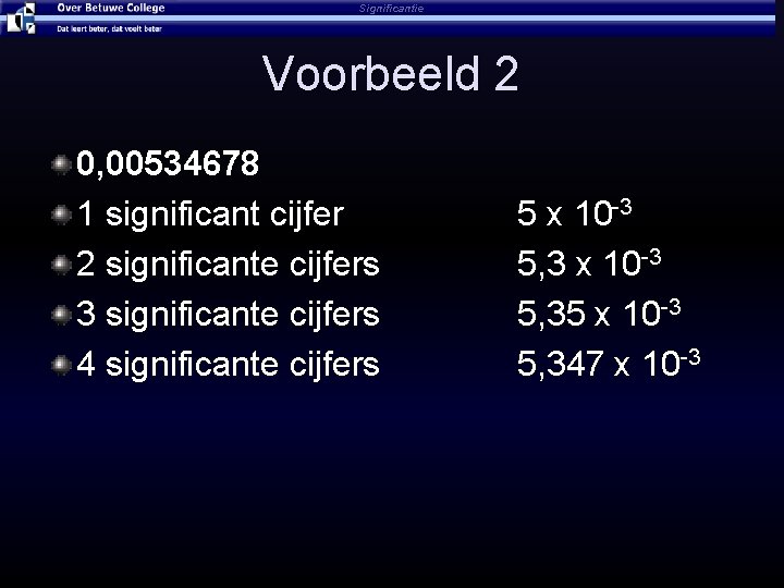 Significantie Voorbeeld 2 0, 00534678 1 significant cijfer 2 significante cijfers 3 significante cijfers