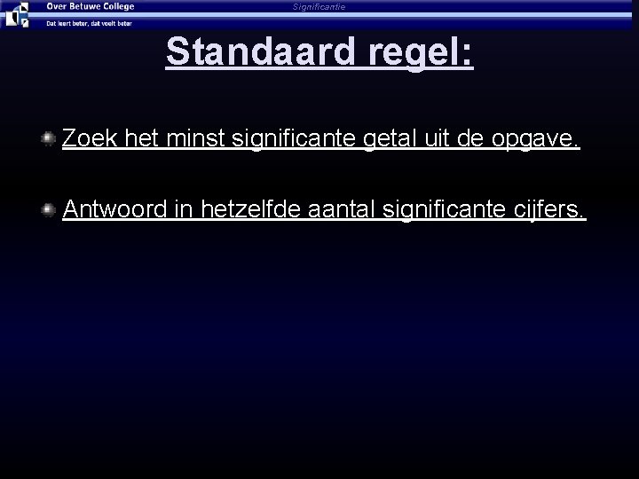 Significantie Standaard regel: Zoek het minst significante getal uit de opgave. Antwoord in hetzelfde