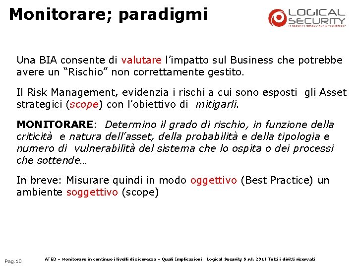 Monitorare; paradigmi Una BIA consente di valutare l’impatto sul Business che potrebbe avere un