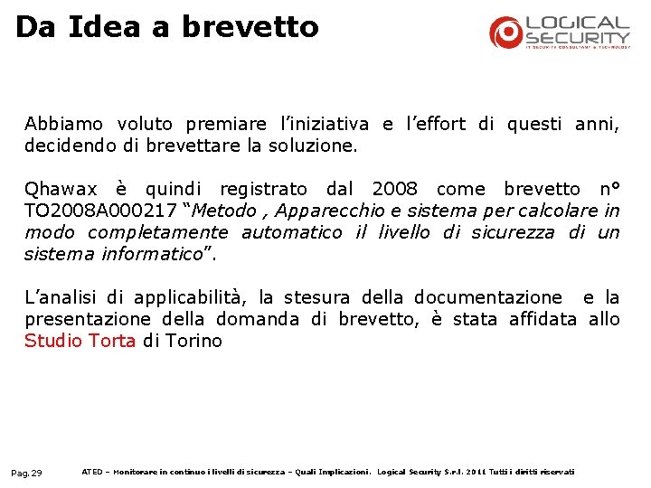 Da Idea a brevetto Abbiamo voluto premiare l’iniziativa e l’effort di questi anni, decidendo