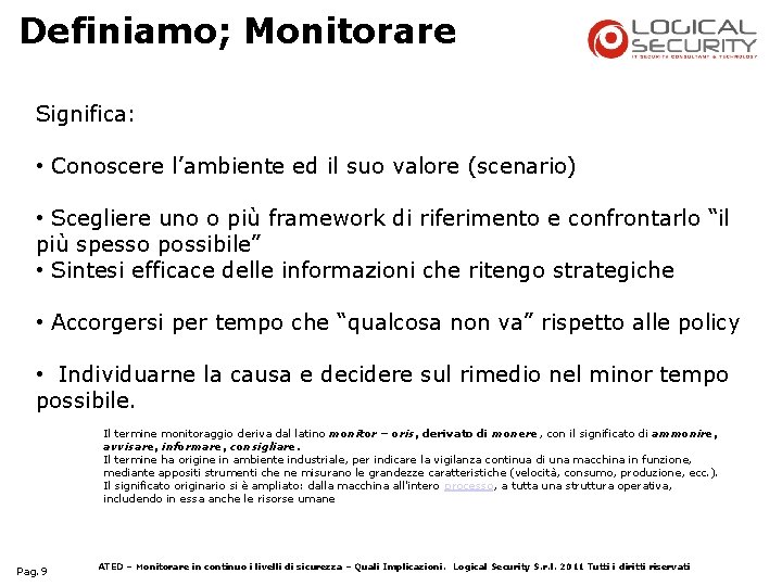 Definiamo; Monitorare Significa: • Conoscere l’ambiente ed il suo valore (scenario) • Scegliere uno