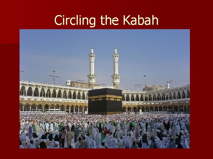 Circling the Kabah 