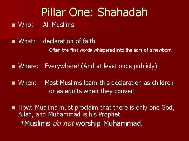 Pillar One: Shahadah n Who: All Muslims n What: declaration of faith Often the