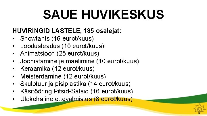 SAUE HUVIKESKUS HUVIRINGID LASTELE, 185 osalejat: • Showtants (16 eurot/kuus) • Loodusteadus (10 eurot/kuus)