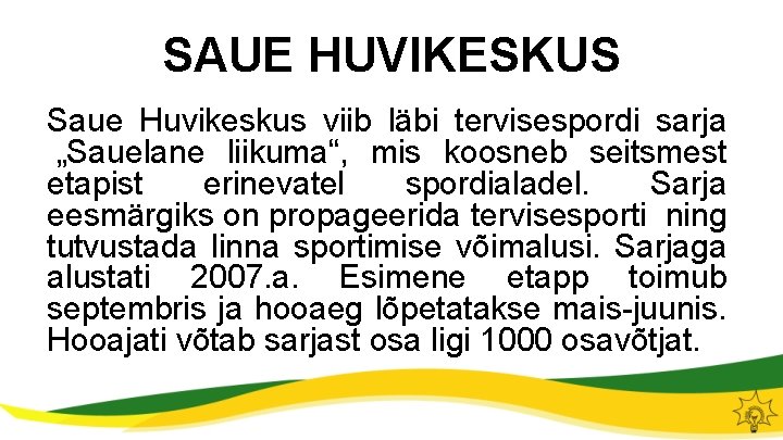 SAUE HUVIKESKUS Saue Huvikeskus viib läbi tervisespordi sarja „Sauelane liikuma“, mis koosneb seitsmest etapist
