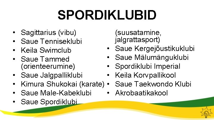 SPORDIKLUBID • • Sagittarius (vibu) Saue Tenniseklubi Keila Swimclub Saue Tammed (orienteerumine) Saue Jalgpalliklubi