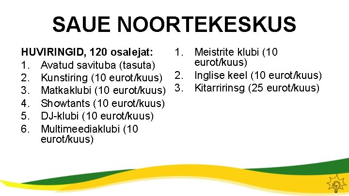 SAUE NOORTEKESKUS HUVIRINGID, 120 osalejat: 1. Meistrite klubi (10 eurot/kuus) 1. Avatud savituba (tasuta)