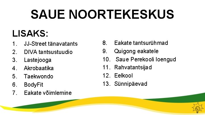 SAUE NOORTEKESKUS LISAKS: 1. 2. 3. 4. 5. 6. 7. JJ-Street tänavatants DIVA tantsustuudio