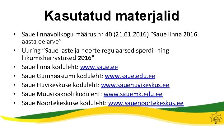 Kasutatud materjalid • Saue linnavolikogu määrus nr 40 (21. 01. 2016) “Saue linna 2016.
