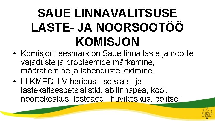 SAUE LINNAVALITSUSE LASTE- JA NOORSOOTÖÖ KOMISJON • Komisjoni eesmärk on Saue linna laste ja