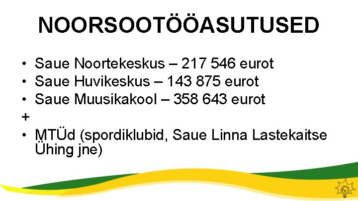 NOORSOOTÖÖASUTUSED • • • + • Saue Noortekeskus – 217 546 eurot Saue Huvikeskus