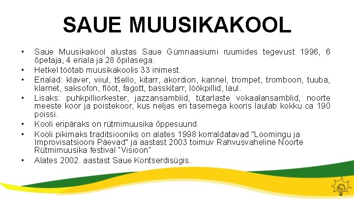 SAUE MUUSIKAKOOL • • Saue Muusikakool alustas Saue Gümnaasiumi ruumides tegevust 1996, 6 õpetaja,