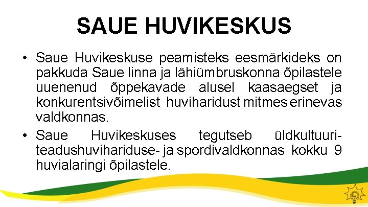 SAUE HUVIKESKUS • Saue Huvikeskuse peamisteks eesmärkideks on pakkuda Saue linna ja lähiümbruskonna õpilastele