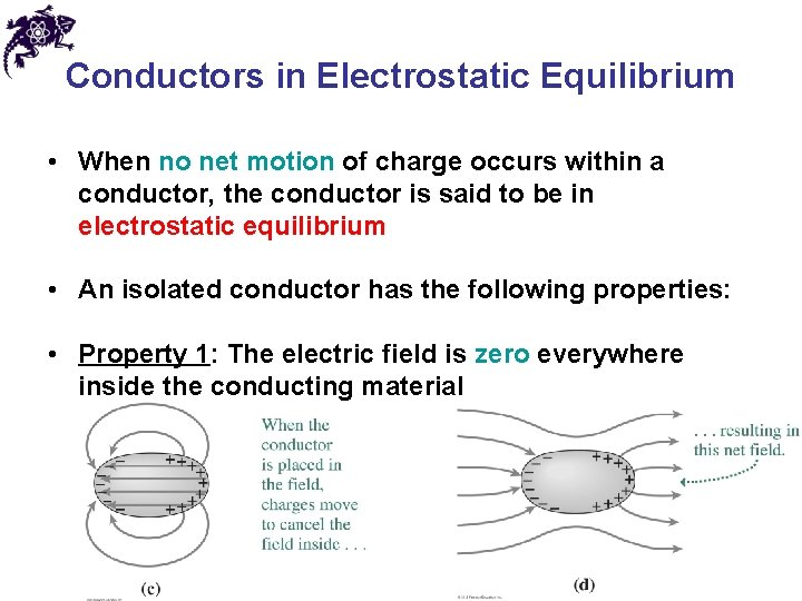 Conductors in Electrostatic Equilibrium • When no net motion of charge occurs within a