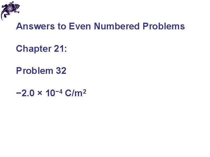 Answers to Even Numbered Problems Chapter 21: Problem 32 − 2. 0 × 10−