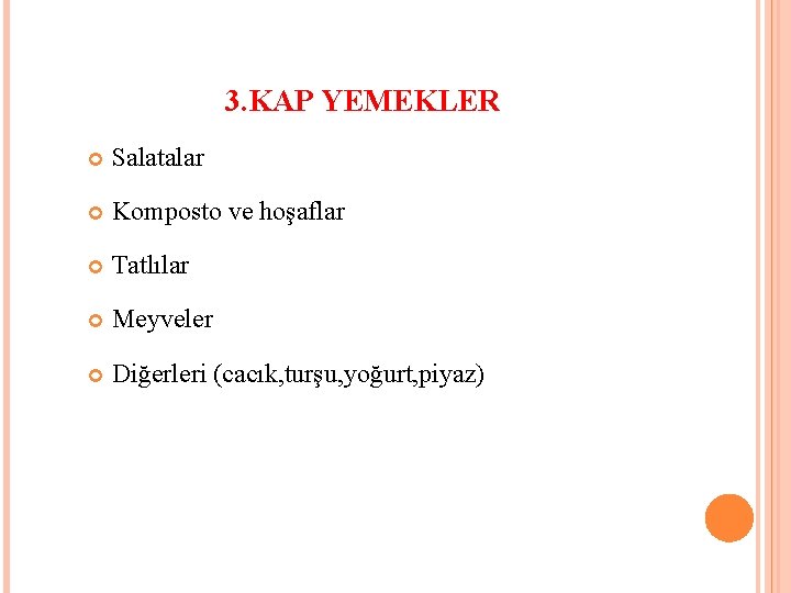 3. KAP YEMEKLER Salatalar Komposto ve hoşaflar Tatlılar Meyveler Diğerleri (cacık, turşu, yoğurt, piyaz)