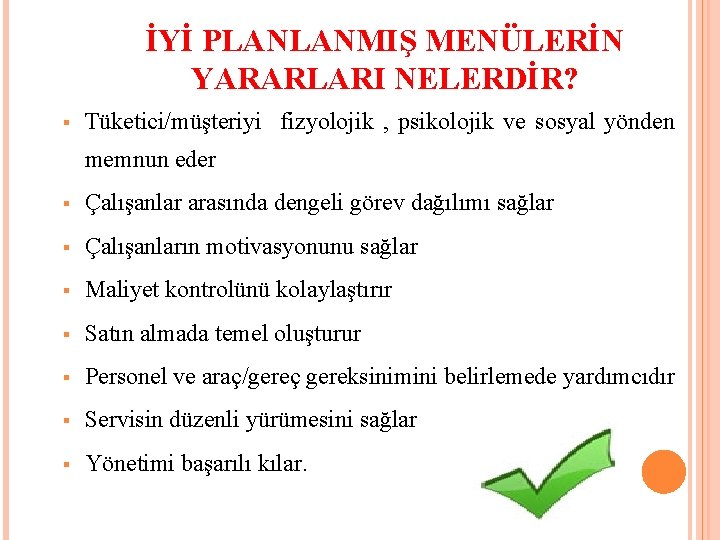 İYİ PLANLANMIŞ MENÜLERİN YARARLARI NELERDİR? Tüketici/müşteriyi fizyolojik , psikolojik ve sosyal yönden memnun eder