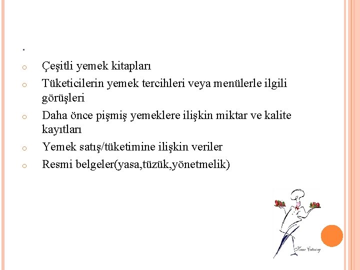 . o o o Çeşitli yemek kitapları Tüketicilerin yemek tercihleri veya menülerle ilgili görüşleri