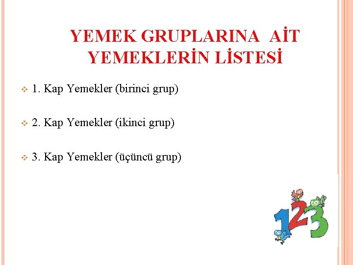 YEMEK GRUPLARINA AİT YEMEKLERİN LİSTESİ v 1. Kap Yemekler (birinci grup) v 2. Kap