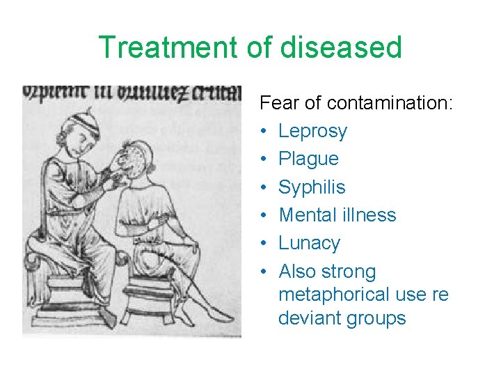 Treatment of diseased Fear of contamination: • Leprosy • Plague • Syphilis • Mental