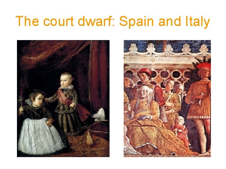 The court dwarf: Spain and Italy 