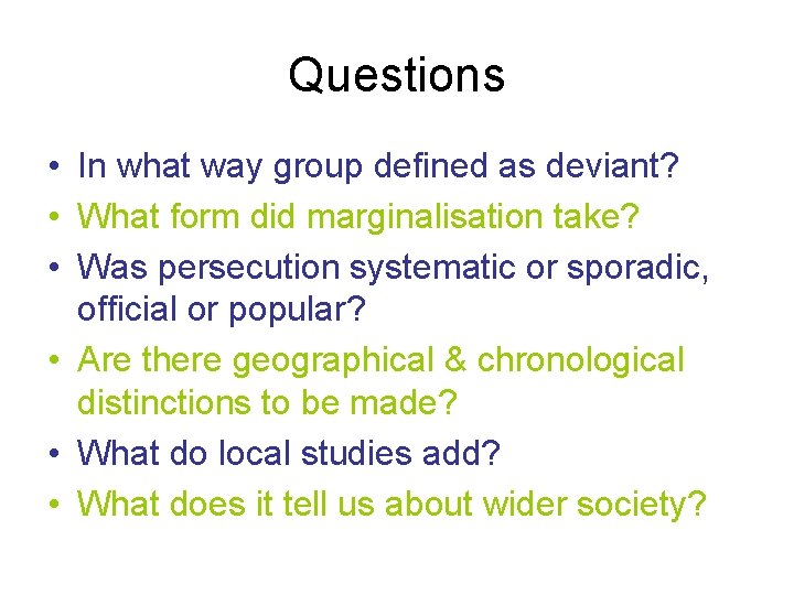 Questions • In what way group defined as deviant? • What form did marginalisation