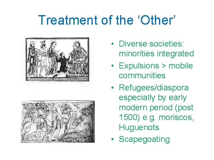 Treatment of the ‘Other’ • Diverse societies: minorities integrated • Expulsions > mobile communities