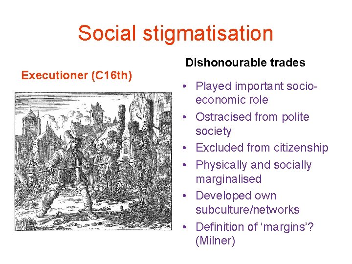 Social stigmatisation Executioner (C 16 th) Dishonourable trades • Played important socioeconomic role •