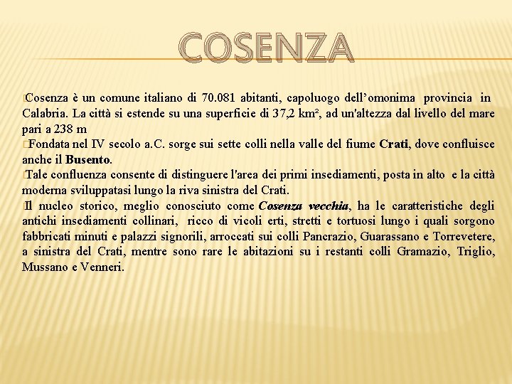 COSENZA � Cosenza è un comune italiano di 70. 081 abitanti, capoluogo dell’omonima provincia