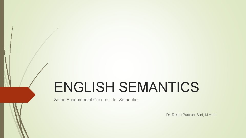 ENGLISH SEMANTICS Some Fundamental Concepts for Semantics Dr. Retno Purwani Sari, M. Hum. 